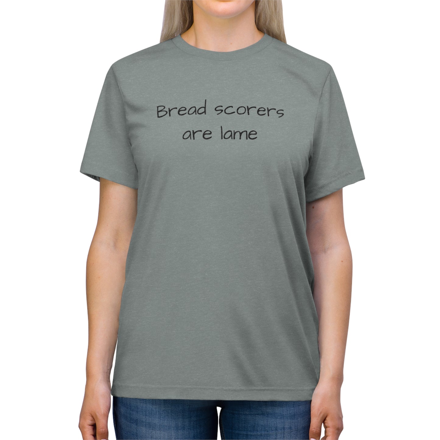 Bread Scorers Are Lame- Unisex Triblend Tee