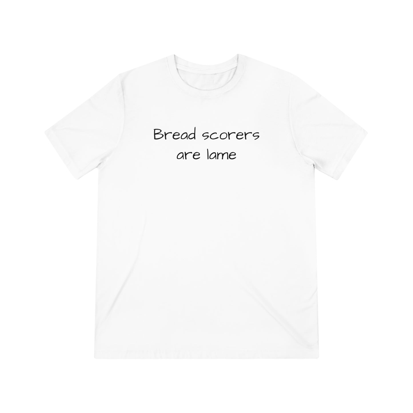 Bread Scorers Are Lame- Unisex Triblend Tee