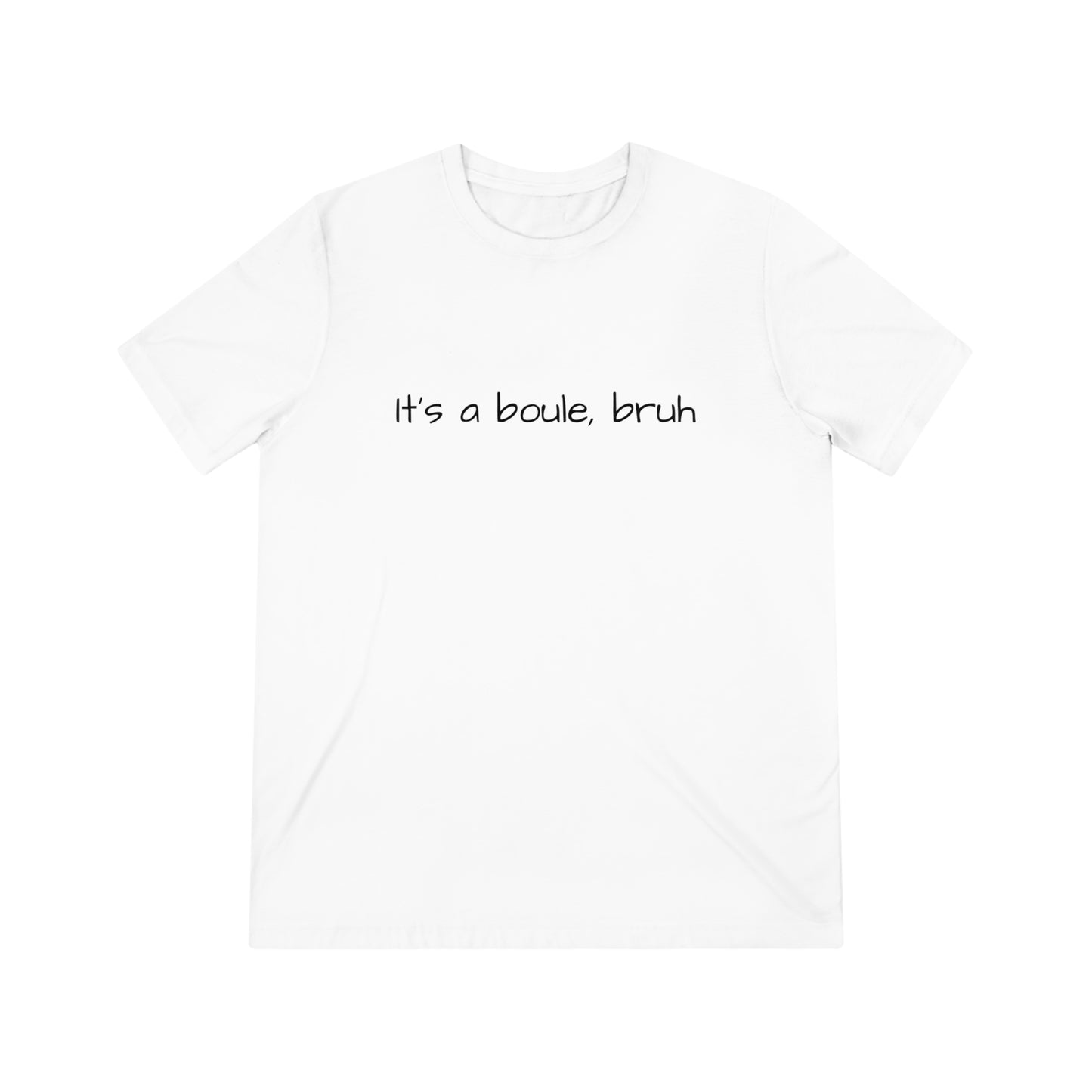 It's A Boule, Bruh- Unisex Triblend Tee